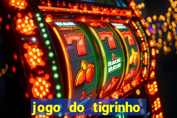 jogo do tigrinho ganha dinheiro mesmo